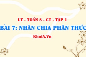 Cách nhân hai phân thức và cách chia hai 2 phân thức? Ví dụ? Toán 8 bài 7 ct1c1b7